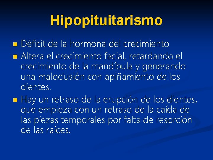 Hipopituitarismo n n n Déficit de la hormona del crecimiento Altera el crecimiento facial,