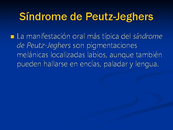 Síndrome de Peutz-Jeghers n La manifestación oral más típica del síndrome de Peutz-Jeghers son