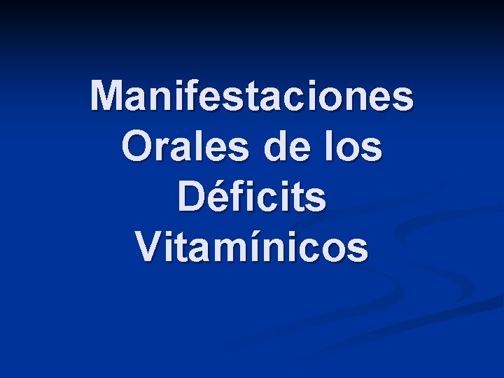 Manifestaciones Orales de los Déficits Vitamínicos 