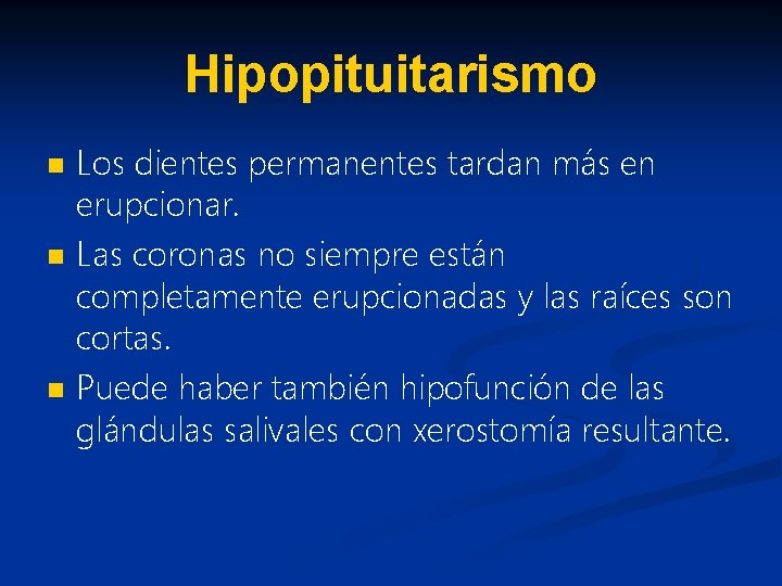 Hipopituitarismo n n n Los dientes permanentes tardan más en erupcionar. Las coronas no