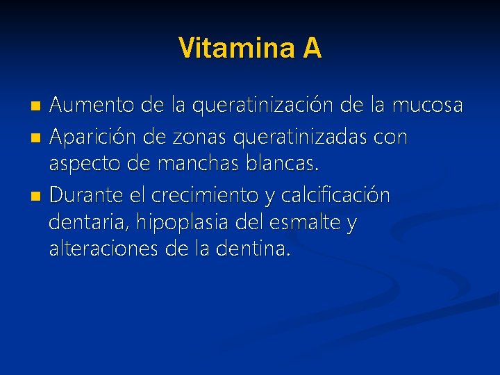 Vitamina A Aumento de la queratinización de la mucosa n Aparición de zonas queratinizadas