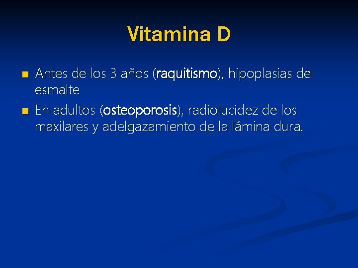 Vitamina D n n Antes de los 3 años (raquitismo), hipoplasias del esmalte En