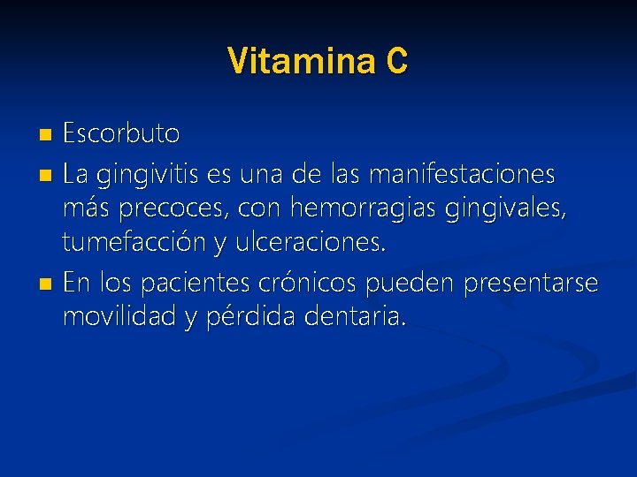 Vitamina C Escorbuto n La gingivitis es una de las manifestaciones más precoces, con