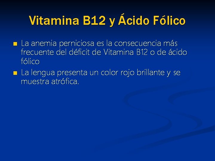 Vitamina B 12 y Ácido Fólico n n La anemia perniciosa es la consecuencia