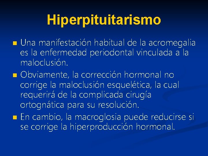 Hiperpituitarismo n n n Una manifestación habitual de la acromegalia es la enfermedad periodontal