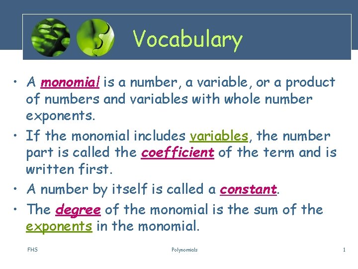 Vocabulary • A monomial is a number, a variable, or a product of numbers