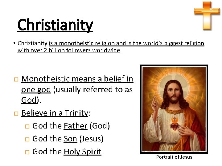 Christianity • Christianity is a monotheistic religion and is the world’s biggest religion with