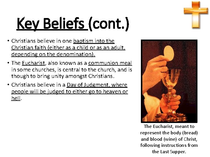 Key Beliefs (cont. ) • Christians believe in one baptism into the Christian faith