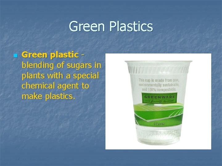 Green Plastics n Green plastic blending of sugars in plants with a special chemical Green Plastics n Green plastic blending of sugars in plants with a special chemical