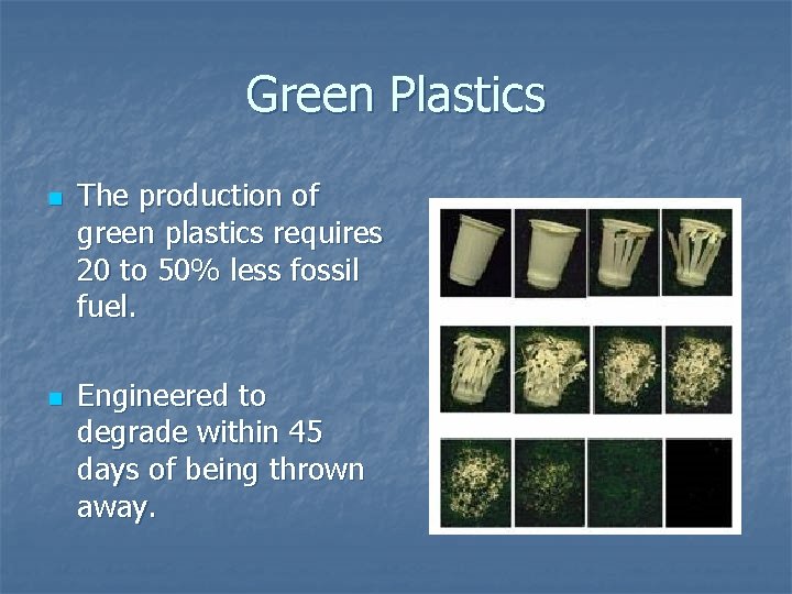 Green Plastics n n The production of green plastics requires 20 to 50% less Green Plastics n n The production of green plastics requires 20 to 50% less