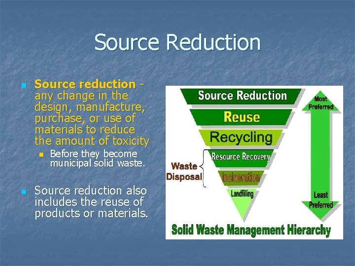 Source Reduction n Source reduction any change in the design, manufacture, purchase, or use Source Reduction n Source reduction any change in the design, manufacture, purchase, or use