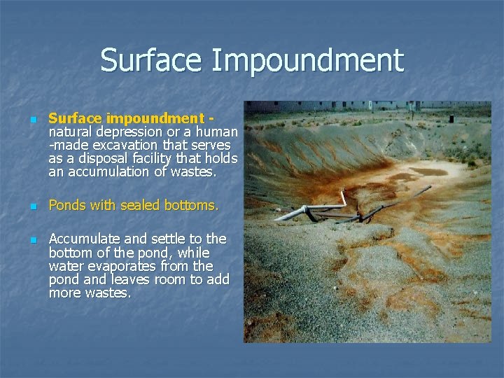 Surface Impoundment n n n Surface impoundment natural depression or a human -made excavation Surface Impoundment n n n Surface impoundment natural depression or a human -made excavation