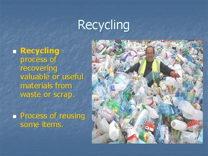 Recycling n n Recycling process of recovering valuable or useful materials from waste or Recycling n n Recycling process of recovering valuable or useful materials from waste or