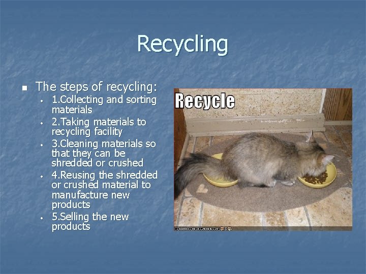 Recycling n The steps of recycling: • • • 1. Collecting and sorting materials Recycling n The steps of recycling: • • • 1. Collecting and sorting materials