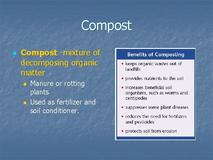 Compost n Compost -mixture of decomposing organic matter n n Manure or rotting plants Compost n Compost -mixture of decomposing organic matter n n Manure or rotting plants