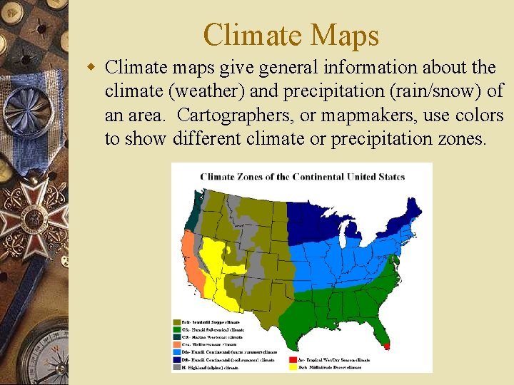Climate Maps w Climate maps give general information about the climate (weather) and precipitation