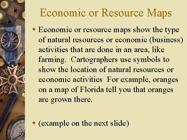Economic or Resource Maps w Economic or resource maps show the type of natural