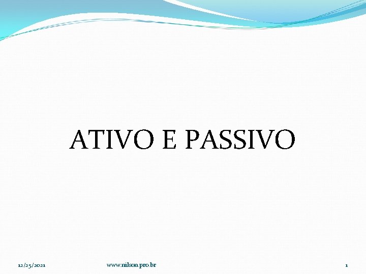 ATIVO E PASSIVO 12/25/2021 www. nilson. pro. br 1 