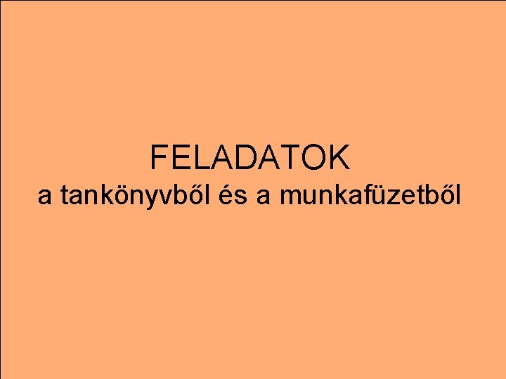 FELADATOK a tankönyvből és a munkafüzetből 