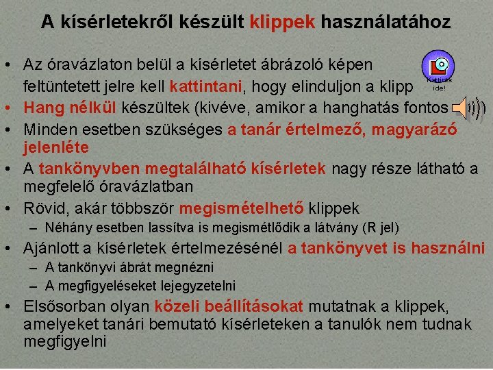 A kísérletekről készült klippek használatához • Az óravázlaton belül a kísérletet ábrázoló képen Kattints