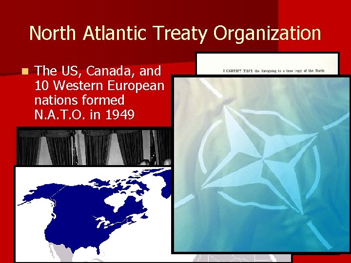 North Atlantic Treaty Organization The US, Canada, and 10 Western European nations formed N.