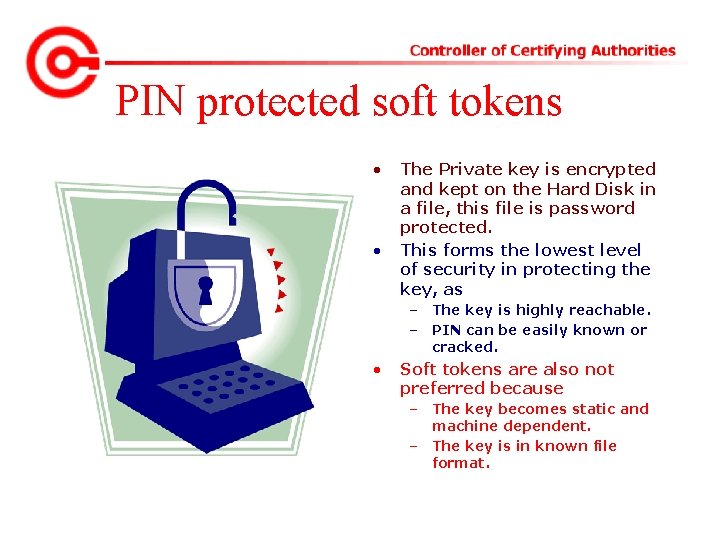 PIN protected soft tokens • • The Private key is encrypted and kept on