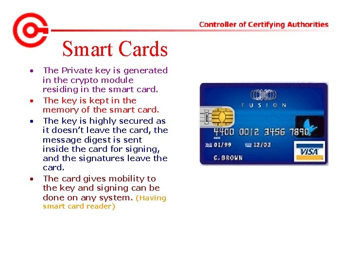 Smart Cards • • The Private key is generated in the crypto module residing