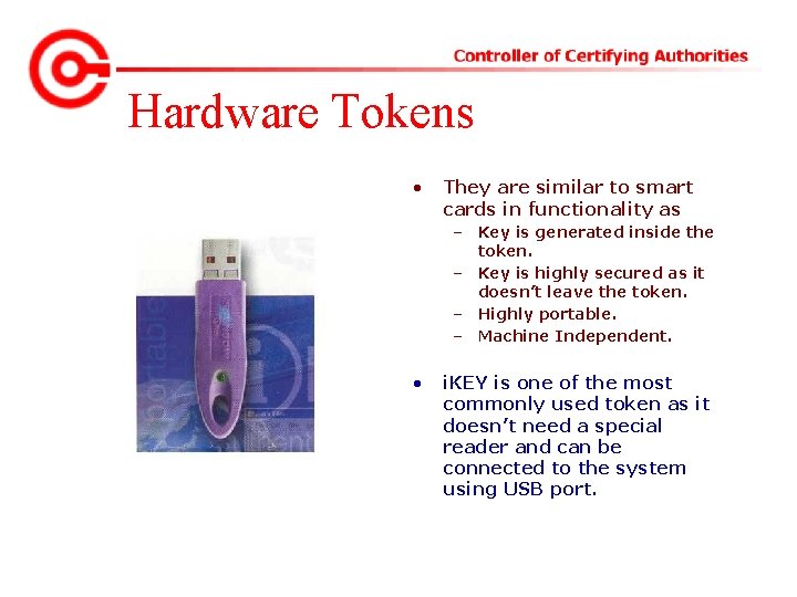 Hardware Tokens • They are similar to smart cards in functionality as – Key