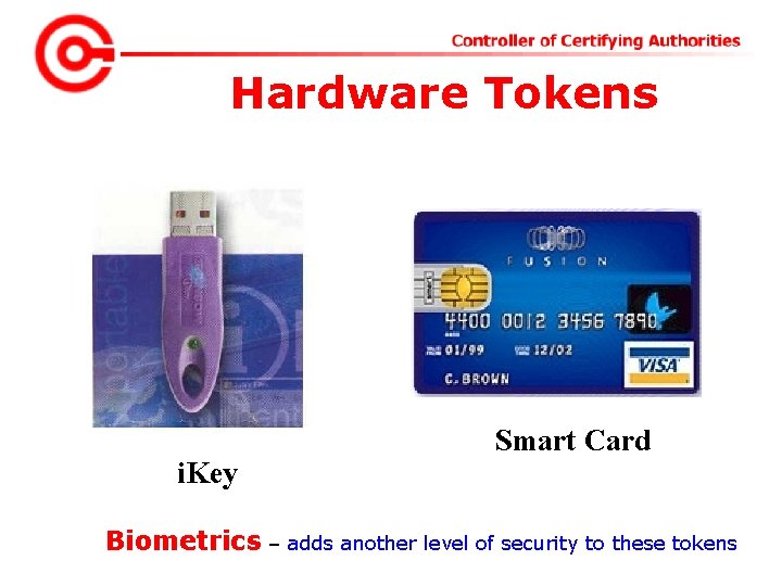 Hardware Tokens i. Key Smart Card Biometrics – adds another level of security to