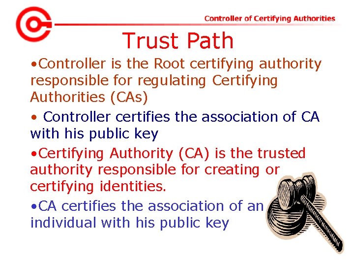 Trust Path • Controller is the Root certifying authority responsible for regulating Certifying Authorities