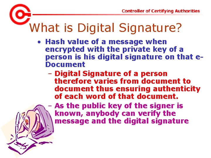 What is Digital Signature? • Hash value of a message when encrypted with the