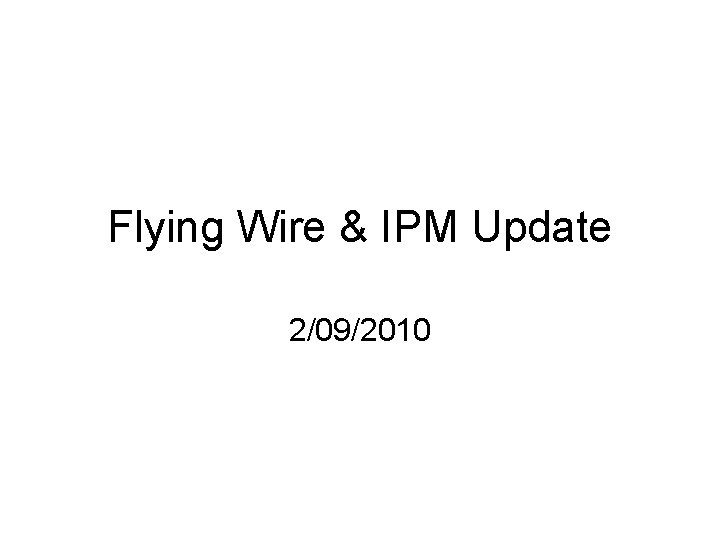 Flying Wire & IPM Update 2/09/2010 