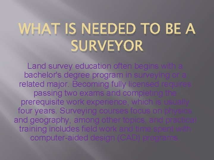 WHAT IS NEEDED TO BE A SURVEYOR Land survey education often begins with a