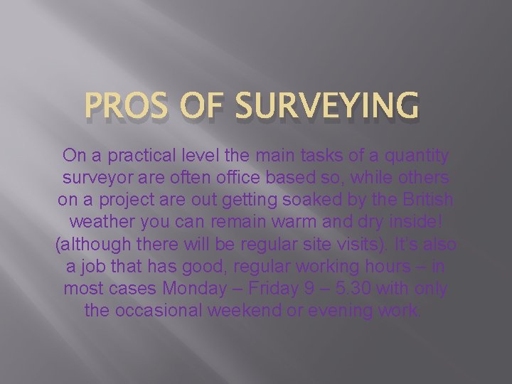 PROS OF SURVEYING On a practical level the main tasks of a quantity surveyor