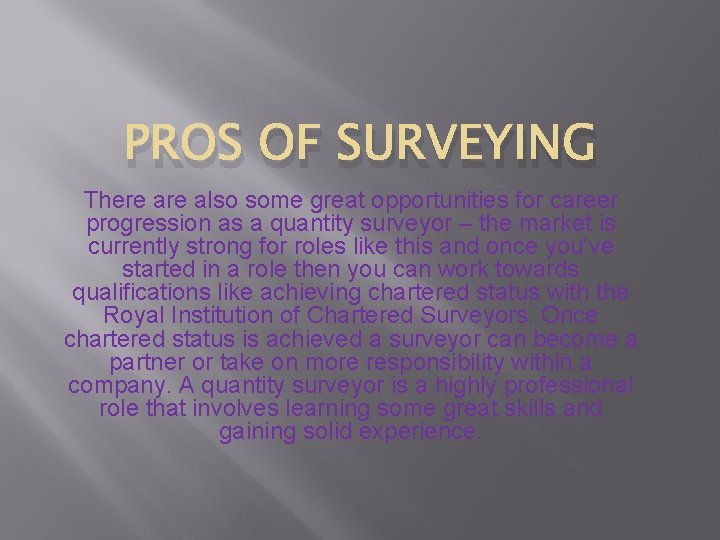 PROS OF SURVEYING There also some great opportunities for career progression as a quantity