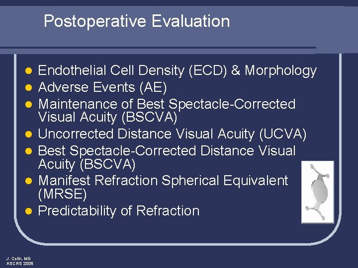 Postoperative Evaluation l l l l J. Colin, MD ASCRS 2008 Endothelial Cell Density