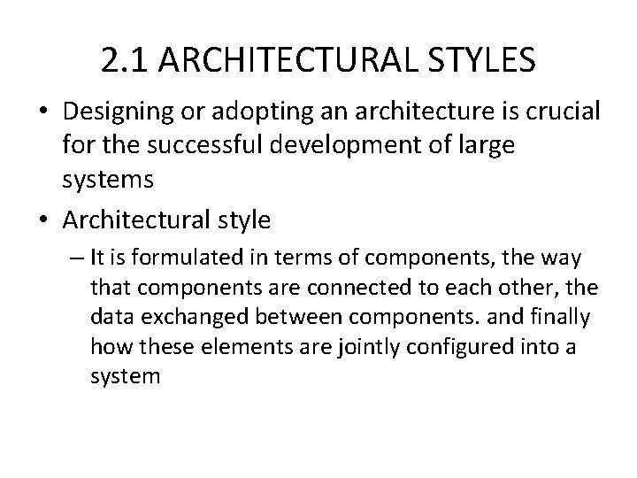 2. 1 ARCHITECTURAL STYLES • Designing or adopting an architecture is crucial for the