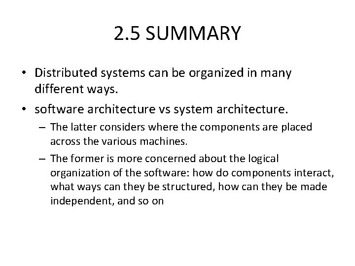 2. 5 SUMMARY • Distributed systems can be organized in many different ways. •