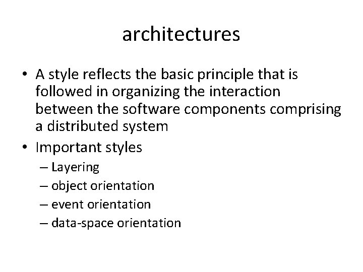 architectures • A style reflects the basic principle that is followed in organizing the