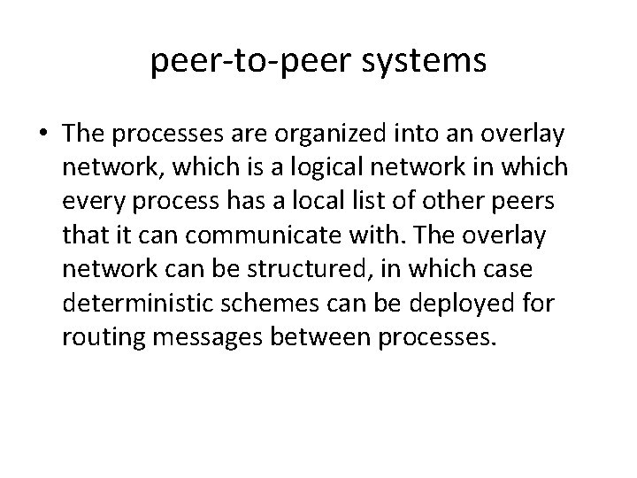 peer-to-peer systems • The processes are organized into an overlay network, which is a