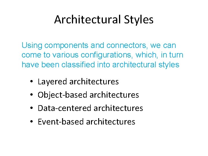 Architectural Styles Using components and connectors, we can come to various configurations, which, in