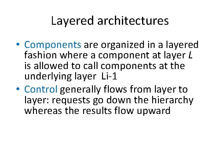 Layered architectures • Components are organized in a layered fashion where a component at