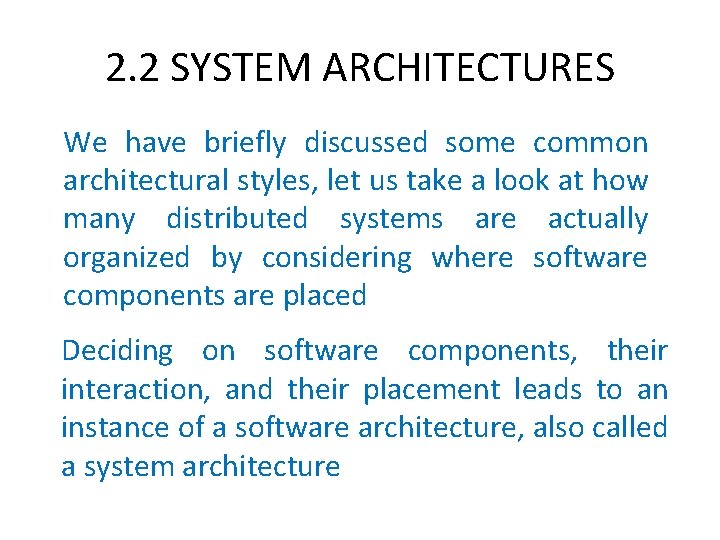 2. 2 SYSTEM ARCHITECTURES We have briefly discussed some common architectural styles, let us