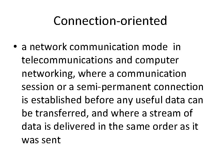 Connection-oriented • a network communication mode in telecommunications and computer networking, where a communication