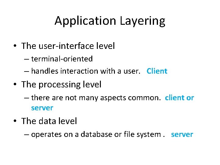 Application Layering • The user-interface level – terminal-oriented – handles interaction with a user.