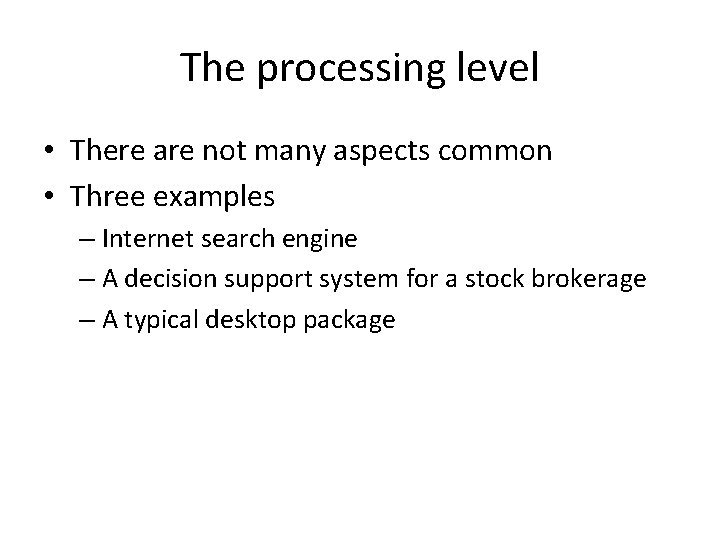 The processing level • There are not many aspects common • Three examples –