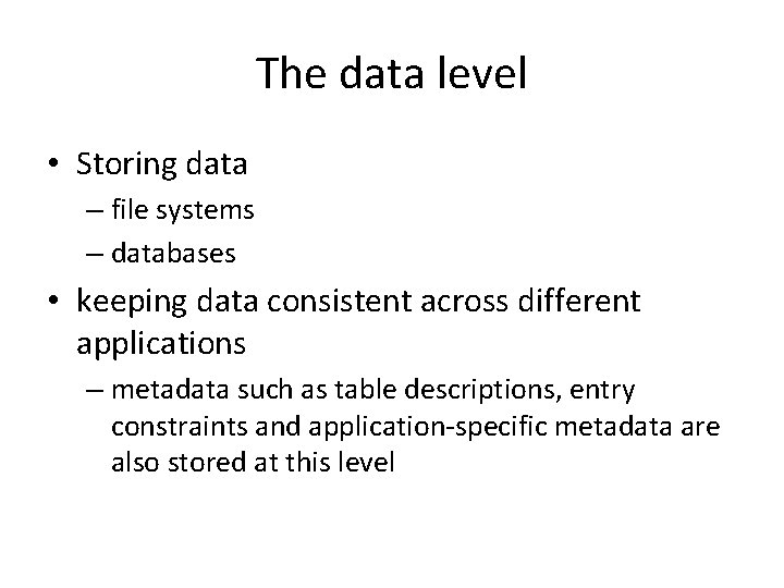 The data level • Storing data – file systems – databases • keeping data