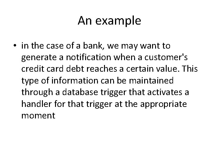 An example • in the case of a bank, we may want to generate
