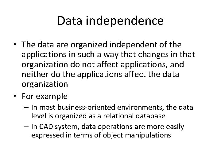 Data independence • The data are organized independent of the applications in such a