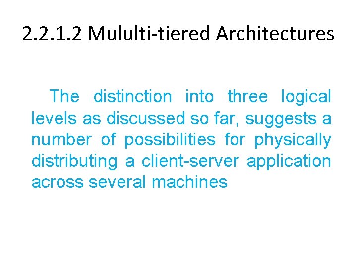 2. 2. 1. 2 Mululti-tiered Architectures The distinction into three logical levels as discussed